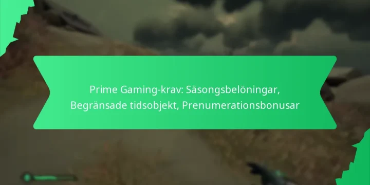 Prime Gaming-krav: Säsongsbelöningar, Begränsade tidsobjekt, Prenumerationsbonusar