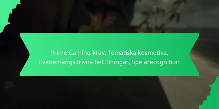 Prime Gaming-krav: Tematiska kosmetika, Evenemangsdrivna belöningar, Spelarecognition