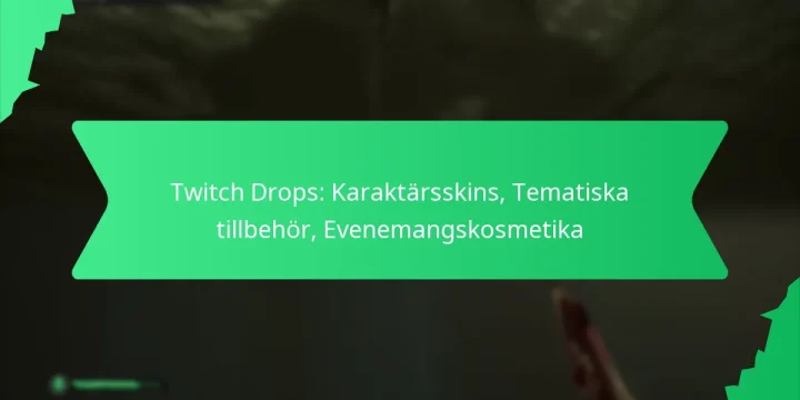 Twitch Drops: Karaktärsskins, Tematiska tillbehör, Evenemangskosmetika