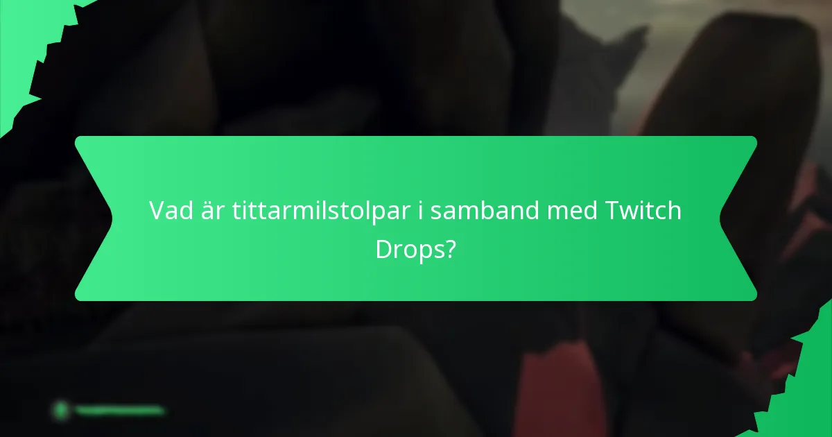 Vad är tittarmilstolpar i samband med Twitch Drops?