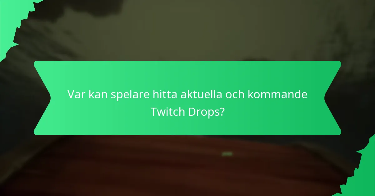 Var kan spelare hitta aktuella och kommande Twitch Drops?