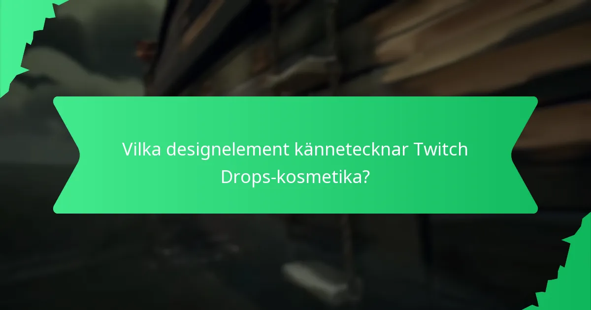 Vilka designelement kännetecknar Twitch Drops-kosmetika?