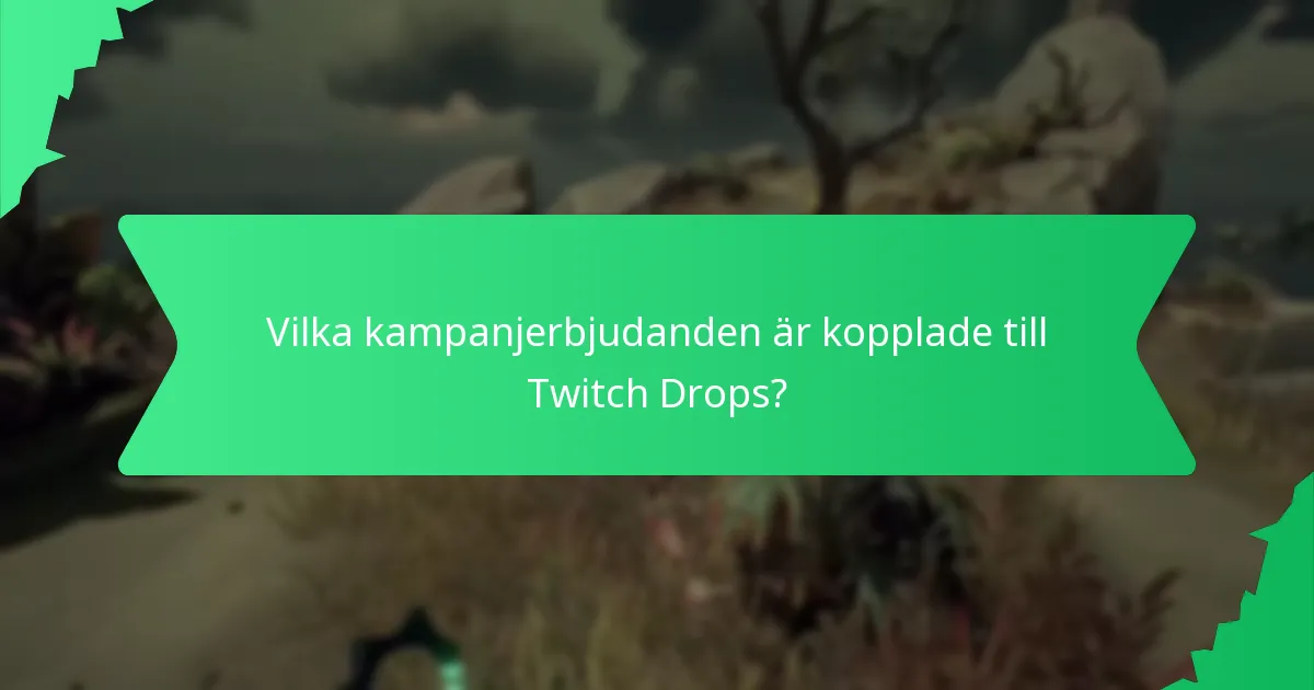 Vilka kampanjerbjudanden är kopplade till Twitch Drops?