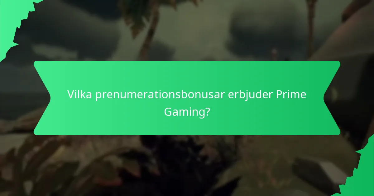 Vilka prenumerationsbonusar erbjuder Prime Gaming?
